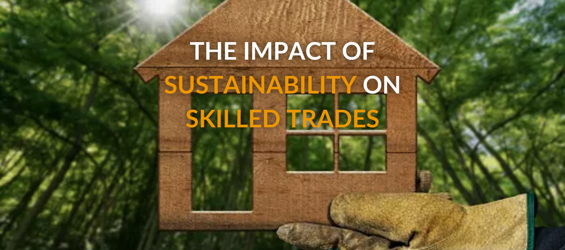 The Impact of Sustainability on Skilled Trades: What You Need to Know